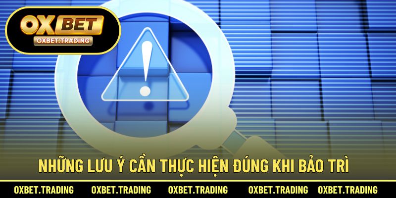 Những lưu ý cần thực hiện đúng khi hệ thống bảo trì