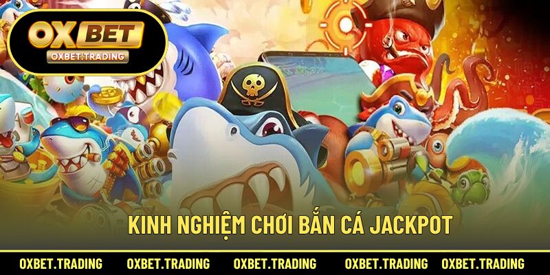 Bí quyết chơi săn cá jackpot từ cao thủ lâu năm