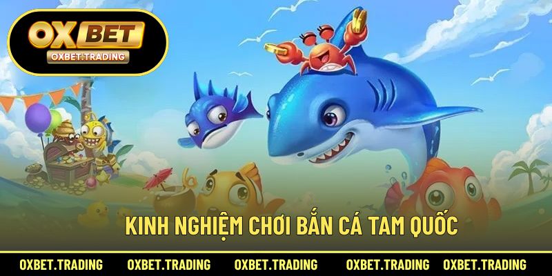 Bí quyết chơi săn cá tam quốc giúp nâng cao phần thưởng
