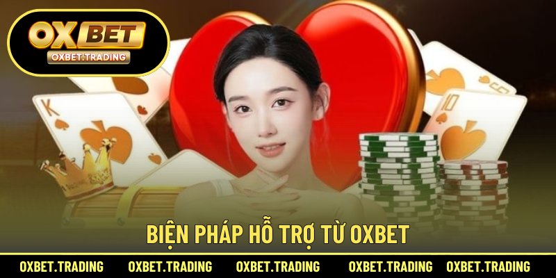 Biện pháp hỗ trợ từ OXBET