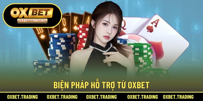 Biện pháp hỗ trợ từ OXBET