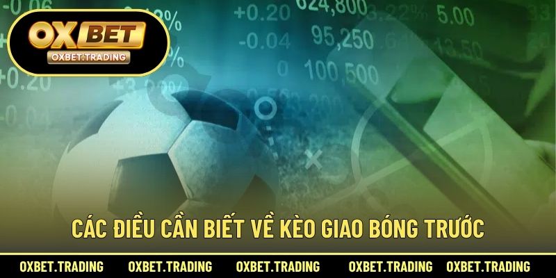 Các điều cần biết về kèo giao bóng trước