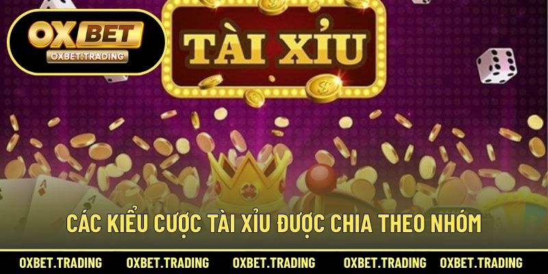 Các kiểu cược Tài Xỉu được chia theo nhóm