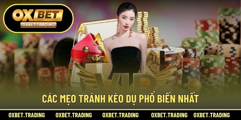 Các mẹo tránh kèo dụ phổ biến nhất