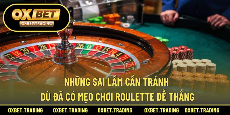 Các sai lầm phổ biến dù đã biết mẹo cược roulette dễ thắng