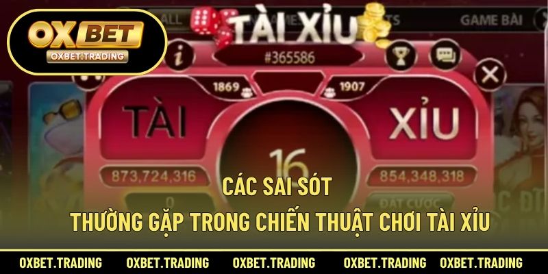 Các sai sót thường gặp trong chiến thuật chơi Tài Xỉu