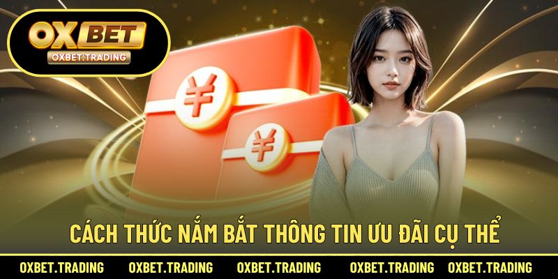 Cách thức nắm bắt thông tin ưu đãi cụ thể