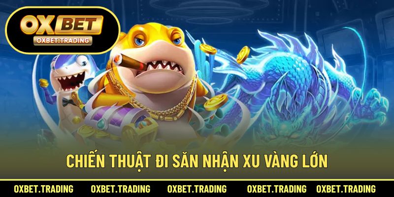 Chiến thuật đi săn nhận xu vàng lớn