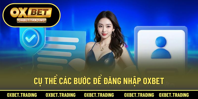 Cụ thể các bước để đăng nhập OXBET
