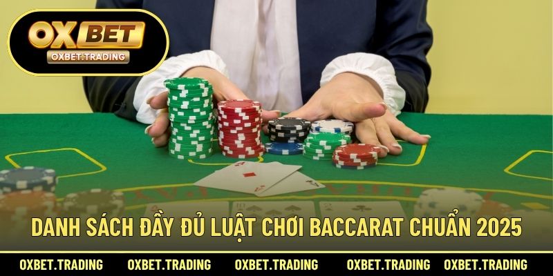 Danh sách đầy đủ luật chơi baccarat chuẩn 2025