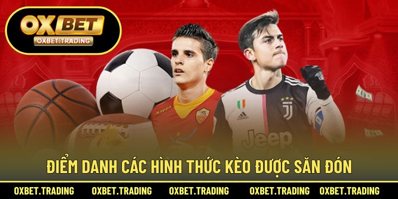 Điểm danh các hình thức kèo được săn đón