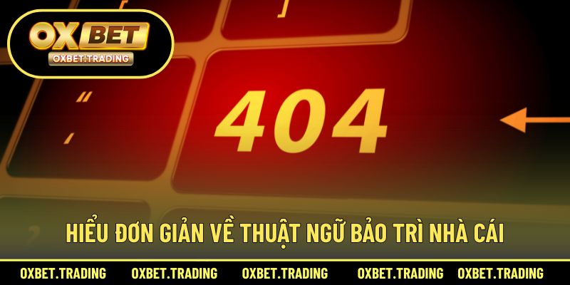 Hiểu đơn giản về thuật ngữ bảo trì nhà cái