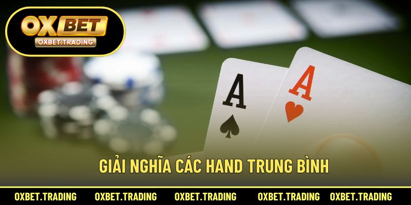 Giải thích các hand tầm trung và cách sử dụng hợp lý