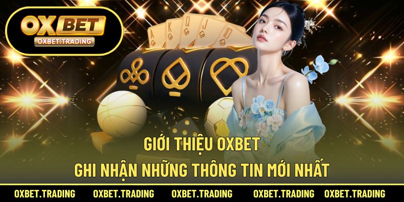 Thông tin chung về nhà cái uy tín OXBET