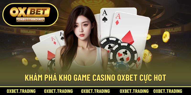 Khám phá kho game casino OXBET cực hot
