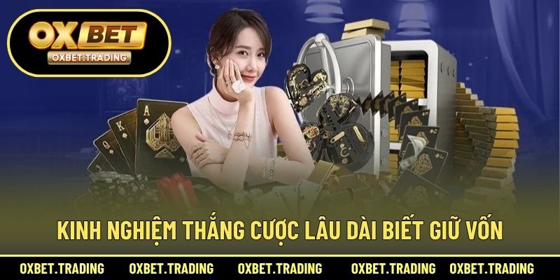 Kinh nghiệm thắng cược lâu dài biết giữ vốn