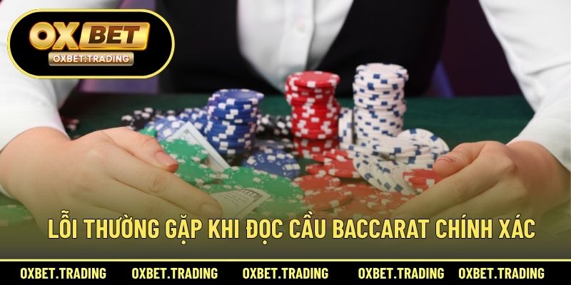 Lỗi thường gặp khi đọc cầu Baccarat chính xác