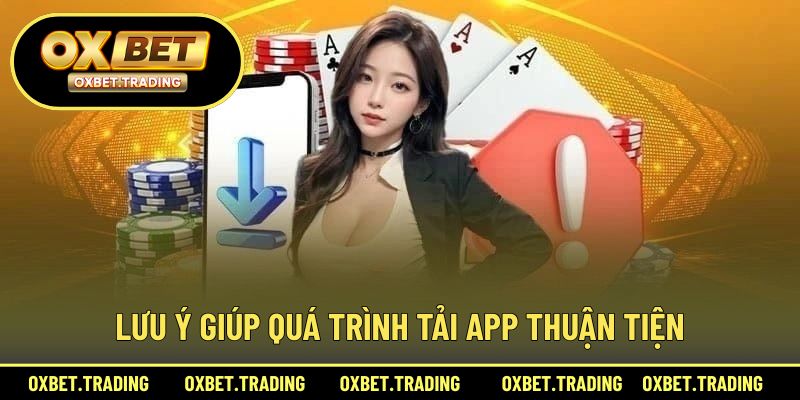 Lưu ý giúp quá trình tải app thuận tiện