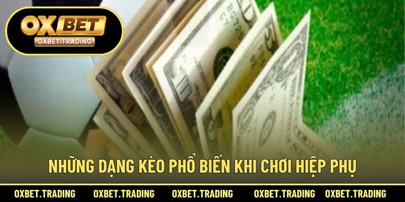 Những dạng kèo phổ biến khi chơi hiệp phụ