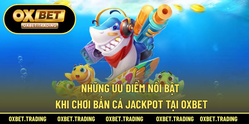 Những điểm hấp dẫn khi trải nghiệm săn cá jackpot tại nền tảng