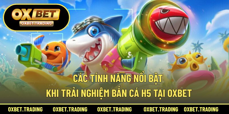 Những điểm nổi bật khi tham gia săn cá H5 trên nền tảng