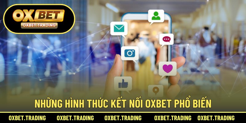 Những hình thức kết nối OXBET phổ biến