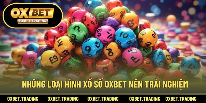 Những loại hình xổ số OXBET nên trải nghiệm