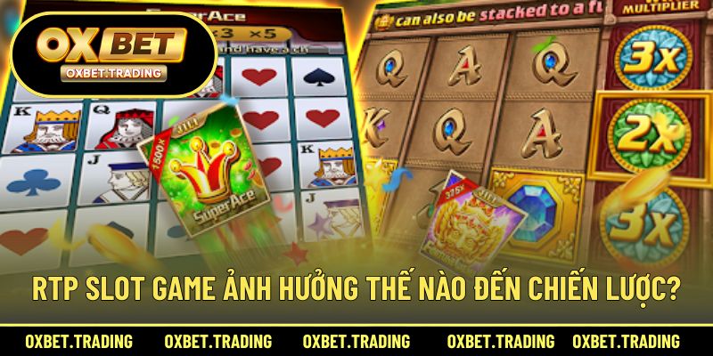 RTP slot game có ảnh hưởng đến chiến lược cá cược hay không?