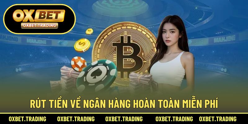 Rút tiền về ngân hàng hoàn toàn miễn phí