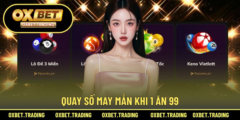 Quay số may mắn khi 1 ăn 99
