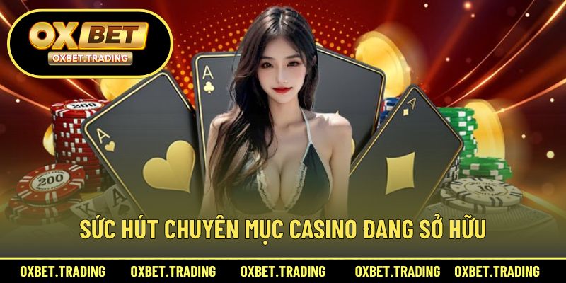 Sức hút chuyên mục casino đang sở hữu