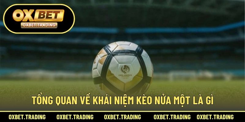 Tổng quan về khái niệm kèo nửa một là gì