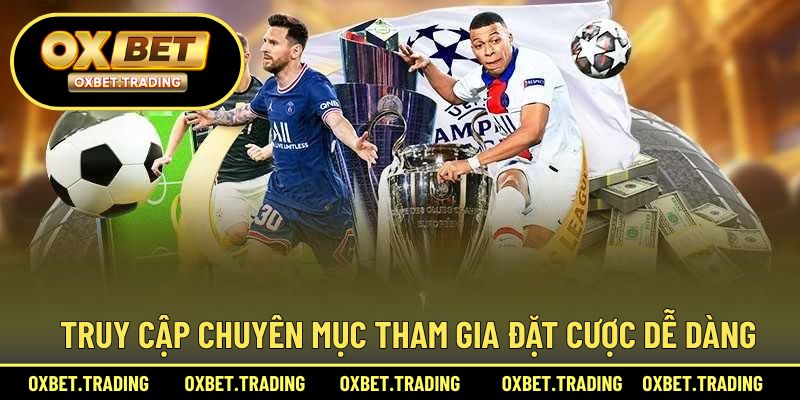 Truy cập chuyên mục tham gia đặt cược dễ dàng